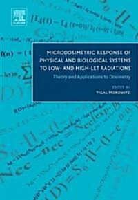 Microdosimetric Response of Physical and Biological Systems to Low- and High-LET Radiations : Theory and Applications to Dosimetry (Hardcover)