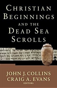 Christian Beginnings And the Dead Sea Scrolls (Paperback)