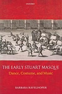 The Early Stuart Masque : Dance, Costume, and Music (Hardcover)