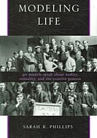 Modeling Life: Art Models Speak about Nudity, Sexuality, and the Creative Process (Paperback)