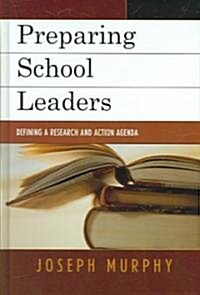Preparing School Leaders: Defining a Research and Action Agenda (Hardcover)