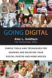 Going Digital: Simple Tools and Techniques for Sharing and Enjoying Your Digital Photos and Home Movies (Paperback)