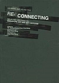 Re-Connecting: Selected Writings on Singapore Art and Art Criticism (Paperback)
