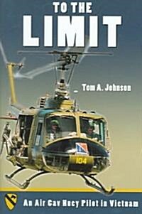 To the Limit: An Air Cav Huey Pilot in Vietnam (Hardcover)