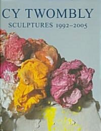 Cy Twombly: Sculptures 1992-2005 (Hardcover)