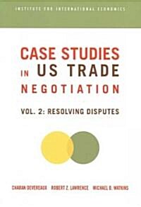 Case Studies in Us Trade Negotiation: Resolving Disputes (Paperback)