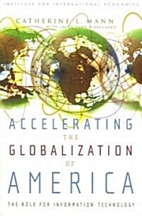 Accelerating the Globalization of America: The Role for Information Technology (Paperback)