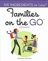Six Ingredients or Less: Families on the Go (Paperback)