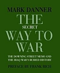 The Secret Way to War: The Downing Street Memo and the Iraq Wars Buried History (Paperback)