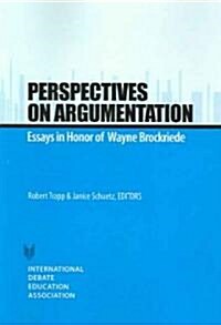 Perspective on Argumentation: Essays in Honor of Wayne Brockriede (Paperback)