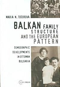 Balkan Family Structure and the European Pattern: Demographic Developments in Ottoman Bulgaria (Hardcover)