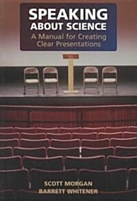 Speaking About Science : A Manual for Creating Clear Presentations (Paperback)