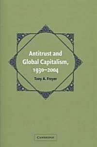 Antitrust and Global Capitalism, 1930-2004 (Hardcover)