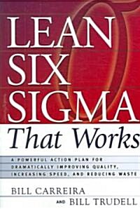 Lean Six SIGMA That Works: A Powerful Action Plan for Dramatically Improving Quality, Increasing Speed, and Reducing Waste (Paperback, Special)