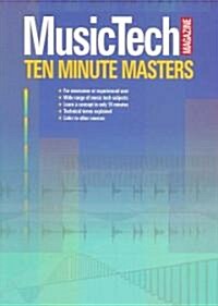 Musictech Magazine Ten Minute Masters (Paperback)