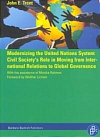 Modernizing the United Nations System: Civil Societys Role in Moving from International Relations to Global Governance (Paperback)