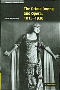 The Prima Donna and Opera, 1815–1930 (Hardcover)