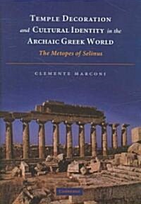 Temple Decoration and Cultural Identity in the Archaic Greek World : The Metopes of Selinus (Hardcover)
