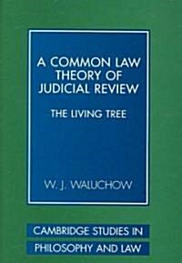 A Common Law Theory of Judicial Review : The Living Tree (Hardcover)