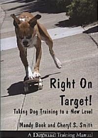 Right on Target: Taking Dog Training to a New Level (Paperback)