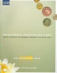 Asian Environment Outlook 2005 Making Profits, Protecting Our Planet: Corporate Responsibility for Environmental Performance in Asia and the Pacific   (Paperback)