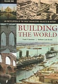 Building the World [2 Volumes]: An Encyclopedia of the Great Engineering Projects in History (Hardcover)