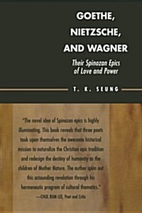 Goethe, Nietzsche, and Wagner: Their Spinozan Epics of Love and Power (Paperback)