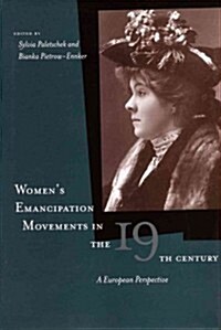 Womenas Emancipation Movements in the Nineteenth Century: A European Perspective (Paperback)