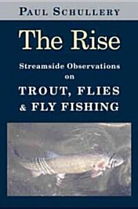 The Rise: Streamside Observations on Trout, Flies, and Fly Fishing (Hardcover)