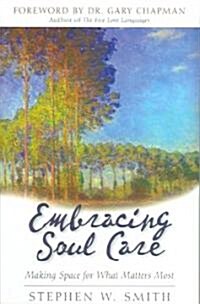 Embracing Soul Care: Making Space for What Matters Most (Paperback)