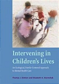 Intervening in Childrens Lives: An Ecological, Family-Centered Approach to Mental Health Care (Hardcover)