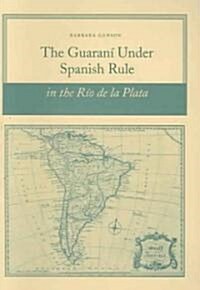The Guaran?Under Spanish Rule in the R? de la Plata (Paperback)