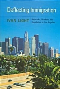 Deflecting Immigration: Networks, Markets, and Regulation in Los Angeles (Hardcover)