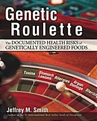 Genetic Roulette: The Documented Health Risks of Genetically Engineered Foods (Hardcover)