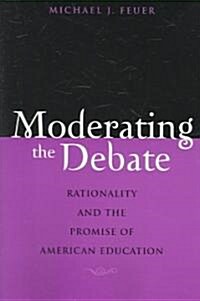 Moderating the Debate: Rationality and the Promise of American Education (Paperback)