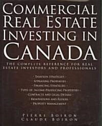 Commercial Real Estate Investing in Canada : The Complete Reference for Real Estate Professionals (Hardcover)