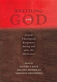 Wrestling with God: Jewish Theological Responses During and After the Holocaust (Hardcover)