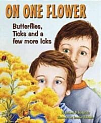 On One Flower: Butterflies, Ticks and a Few More Icks (Hardcover)