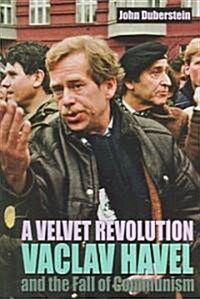 A Velvet Revolution Vaclav Havel and the Fall of Communism (Library Binding)