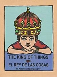 The King of Things/El Rey de Las Cosas (Hardcover)