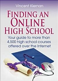 Finding an Online High School: Your Guide to More Than 4,500 High School Courses Offered Over the Internet                                             (Paperback)