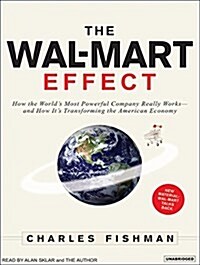 The Wal-Mart Effect: How the Worlds Most Powerful Company Really Works--And How Its Transforming the American Economy (Audio CD, CD)