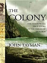 The Colony: The Harrowing True Story of the Exiles of Molokai (Audio CD, CD)