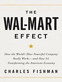 The Wal-Mart Effect: How the Worlds Most Powerful Company Really Works--And How Its Transforming the American Economy (Audio CD, Library)