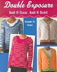 Double Exposure: Knit It Basic, Knit It Bold (Paperback)