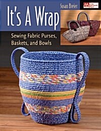 Its a Wrap: Sewing Fabric Purses, Baskets, and Bowls (Paperback)