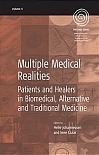 Multiple Medical Realities : Patients and Healers in Biomedical. Alternative and Traditional Medicine (Paperback)
