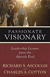 Passionate Visionary: Leadership Lessons from the Apostle Paul (Paperback)