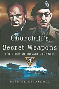 Churchills Secret Weapons : The Story of Hobarts Funnies (Hardcover, New ed)