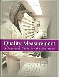 Quality Measurement: A Practical Guide for the Pharmacy (Paperback)